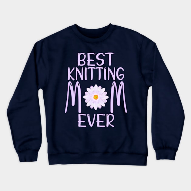 Best Knitting Mom Ever Crewneck Sweatshirt by MoMido